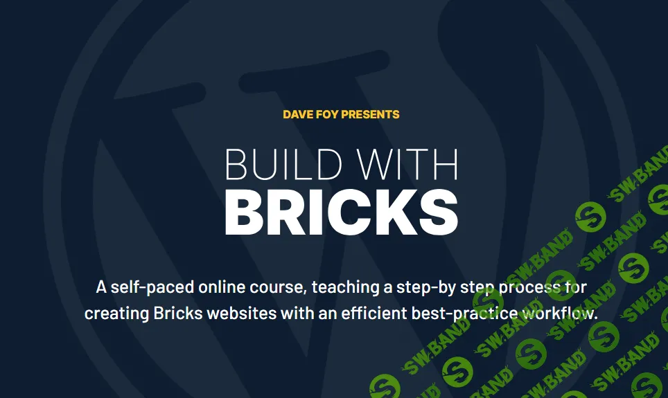 [Dave Foy] Build With Bricks - Создание Сайтов с помощью Bricks (2023)
