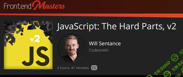 [frontendmasters.com, Will Sentance] JavaScript: The Hard Parts, v2 (ENG) (2020)