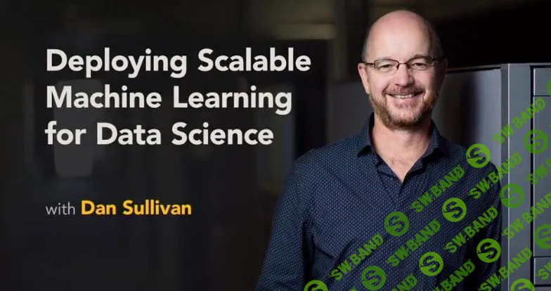 [Lynda] Deploying Scalable Machine Learning for Data Science (2018)